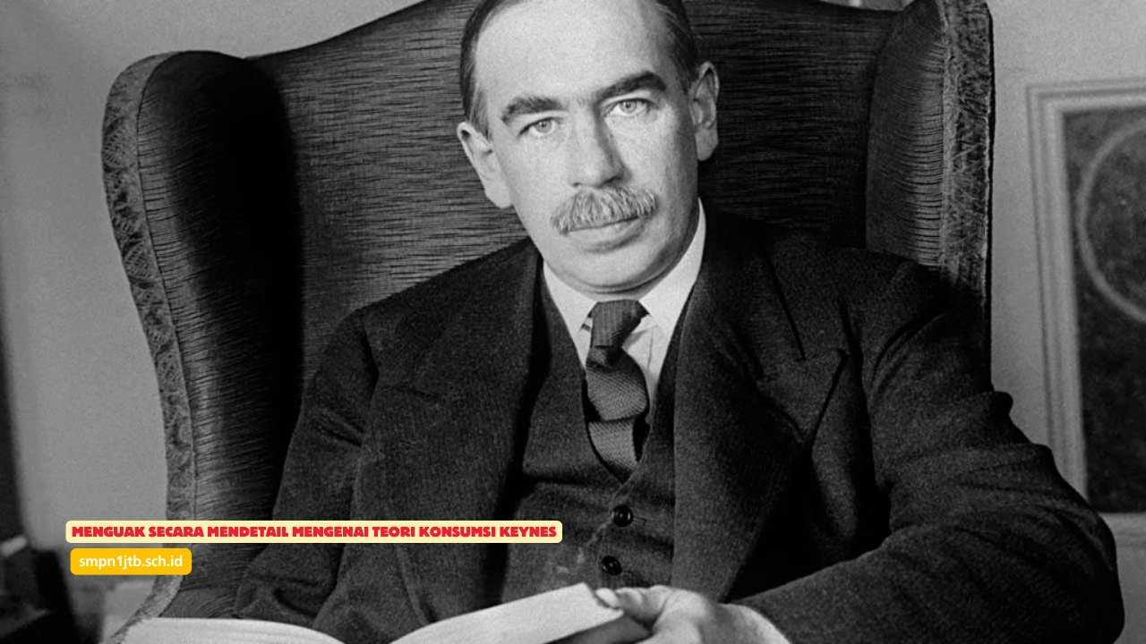 Menguak Secara Mendetail Mengenai Teori Konsumsi Keynes